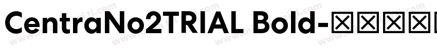 CentraNo2TRIAL Bold字体转换